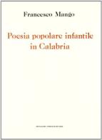 Poesia popolare infantile in Calabria (rist. anast.) di Francesco Mango edito da Forni