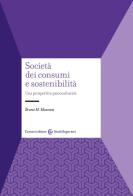 Società dei consumi e sostenibilità. Una prospettiva psicoculturale di Bruno M. Mazzara edito da Carocci