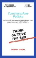 Comunicazione politica. Un manuale, un corso, un punto di vista o un suggerimento per tutti i politici... di Francesco D'Alessandro edito da Greengo