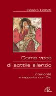 Come voce di sottile silenzio. Interiorità e rapporto con Dio di Cesare Falletti edito da Paoline Editoriale Libri