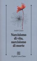 Narcisismo di vita, narcisismo di morte di André Green edito da Raffaello Cortina Editore