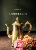 Calore del tè di Cinzia Bosco edito da Il Seme Bianco