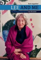 Lee and me. An intimate portrait of Lee Krasner di Ruth Appelhof edito da Officina Libraria