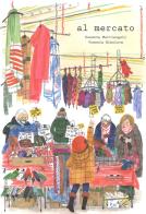 Al mercato. Ediz. a colori di Susanna Mattiangeli edito da TopiPittori