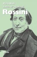 Invito all'ascolto di Rossini. Nuova ediz. di Piero Mioli edito da Ugo Mursia Editore