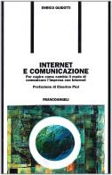 Internet e comunicazione. Per capire come cambia il modo di comunicare l'impresa con Internet di Enrico Guidotti edito da Franco Angeli