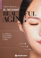 Il metodo Beautiful aging. La bellezza come mission di benessere di Alberto Massirone edito da Tecniche Nuove