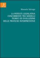 La potestà legislativa concorrente tra modelli teorici ed evoluzione delle pratiche interpretative di Manuela Salvago edito da Aracne