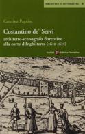 Costantino De' Servi. Architetto, scenografo fiorentino alla corte d'Inghilterra (1611-1615) di Caterina Pagnini edito da Società Editrice Fiorentina