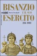 Bisanzio e il suo esercito 284-1081 di Warren Treadgold edito da LEG Edizioni