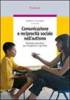 Comunicazione e reciprocità sociale nell'autismo. Strategie educative per insegnanti e genitori edito da Erickson