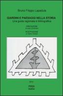Giardini e paesaggi nella storia. Una guida ragionata e bibliografica di Bruno Filippo Lapadula edito da Pioda Imaging