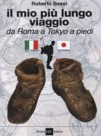 Il mio più lungo viaggio. Da Roma a Tokyo a piedi di Roberto Bassi edito da H.E.-Herald Editore