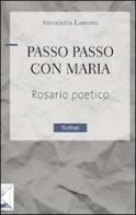 Passo passo con Maria. Rosario poetico di Antonietta Lamorte edito da Nerbini
