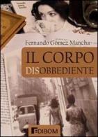 Il corpo disobbediente di Fernando Gómez Mancha edito da Edibom Edizioni Letterarie