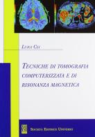 Tecniche di tomografia computerizzata e di risonanza magnetica di Luigi Cei edito da SEU