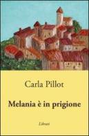 Melania è in prigione di Carla Pillot edito da Lìbrati