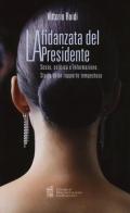 La fidanzata del presidente. Sesso, politica e informazione. Storia di un rapporto tempestoso di Vittorio Roidi edito da Centro Doc. Giornalistica