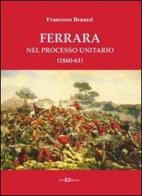 Ferrara nel processo unitario (1860-61) di Francesco Benazzi edito da Este Edition