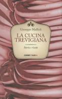 La cucina trevigiana. Storie e ricette di Giuseppe Maffioli edito da Orme Editori