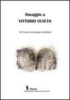 Omaggio a Vittorio Veneto di Franco G. Gobbato edito da Fondazione Mario Luzi