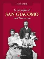 Le famiglie di San Giacomo nell'Ottocento di Igor Rabar edito da Luglio (Trieste)