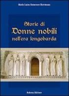 Storie di donne nobili nell'era longobarda di Maria Luisa Semeraro Herrmann edito da Schena Editore