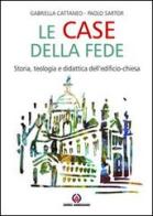 Le case della fede. Storia, teologia e didattica dell'edificio-chiesa di Gabriella Cattaneo, Paolo Sartor edito da Centro Ambrosiano