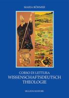 Corso di lettura. Wissenschaftsdeutsch Theologie di Maria Böhmer edito da Bulzoni