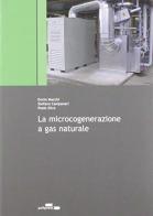 La microcogenerazione a gas naturale di Ennio Macchi, Stefano Campanari, Paolo Silva edito da Polipress