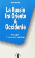 La russia tra Oriente & Occidente di Aldo Ferrari edito da Ares