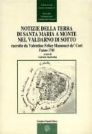 Notizie della terra di S. Maria a Monte nel Valdarno di Sotto raccolte da Valentino Felice Mannucci De' Cori l'anno 1745 edito da Pagnini