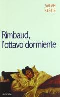 Rimbaud, l'ottavo dormiente di Salah Stétié edito da Medusa Edizioni