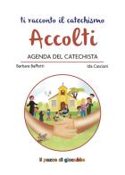 Accolti. Agenda del catechista di Barbara Baffetti, Ida Casciani, Rosaria Scolla edito da Il Pozzo di Giacobbe