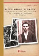 Silvano Balboni era un dono. Ferrara, 1922-1948: un giovane per la nonviolenza, dall'antifascismo alla costruzione della democrazia di Daniele Lugli edito da CSA Editrice