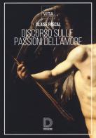 Discorso sulle passioni dell'amore di Blaise Pascal edito da Diogene Multimedia