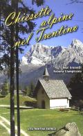 Chiesette alpine nel Trentino di Bepi Grosselli, Roberta Giampiccolo edito da Vita Trentina