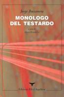 Monologo del testardo. Testo spagnolo a fronte di Jorge Boccanera edito da Fili d'Aquilone