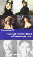 Tre pièces tra il moderno e il contemporaneo di Renato Barilli edito da Bibliotheca Albatros