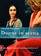 Donne in scena. 21 reading teatrali per una storia mai raccontata di Valeria Palumbo edito da Enciclopedia delle Donne