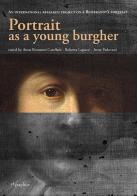 Portrait as a young burgher. An international research project on a Rembrandt's portrait edito da Etgraphiae
