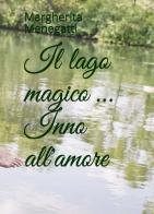 Il lago magico... Inno all'amore di Margherita Menegatti edito da Autopubblicato