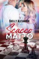 Scacco matto. Checkmate Inc, vol.2 di Shelly Alexander edito da Triskell Edizioni