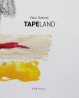 Tapeland. Ediz. italiana e inglese di Raul Gabriel edito da FLR - Fondazione La Rocca