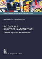 Big data and analytics in accounting. Theories, regulations and implications di Marisa Agostini, Daria Arkhipova edito da Giappichelli