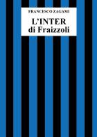 L'Inter di Fraizzoli di Francesco Zagami edito da Youcanprint