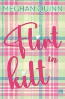 Flirt in kilt. Ediz. italiana di Meghan Quinn edito da Always Publishing