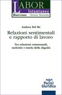Relazioni sentimentali e rapporto di lavoro. Tra relazioni consensuali, molestie e tutela della dignità di Andrea Del Re edito da Pacini Giuridica