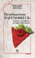 Destinazione Ravensbrück. L'orrore e la bellezza nel lager delle donne. Audiolibro. Con USB Flash Drive di Donatella Alfonso, Laura Amoretti, Raffaella Ranise edito da All Around