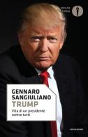 Trump. Vita di un presidente contro tutti di Gennaro Sangiuliano edito da Mondadori